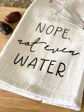 Load image into Gallery viewer, Not Even Water Towel | Tea Towel | Funny Towels | Eid Towel | Farmhouse | Vintage Style | Ramadan Gift
